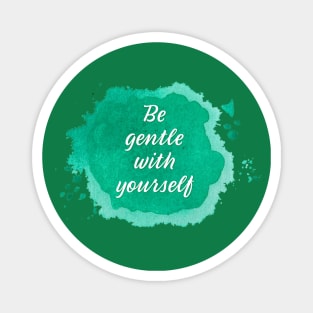 Be Gentle with Yourself Magnet